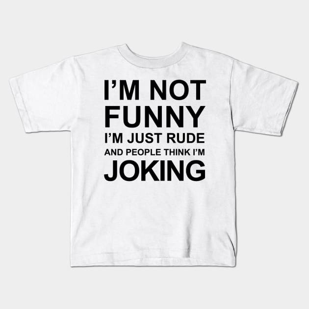 I'm Not Funny I'm Just Rude And People Think I'm Joking Kids T-Shirt by faiiryliite